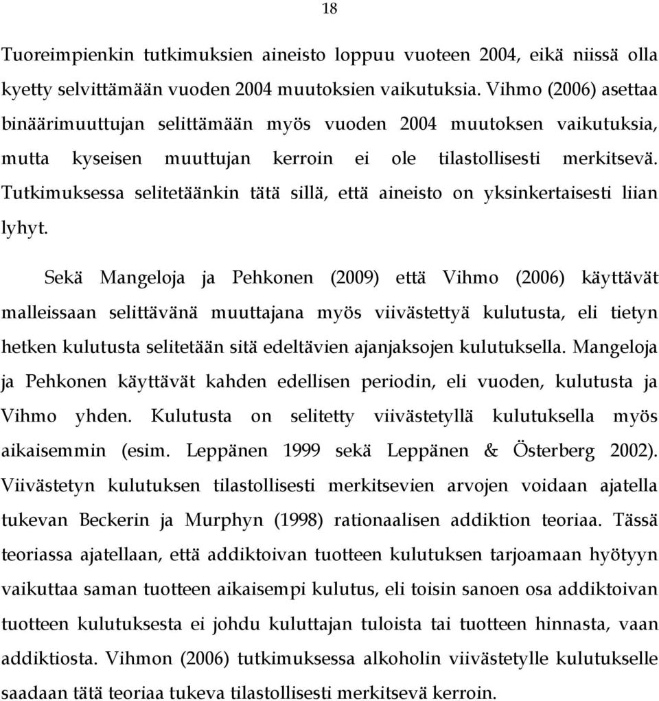 Tutkimuksessa selitetäänkin tätä sillä, että aineisto on yksinkertaisesti liian lyhyt.