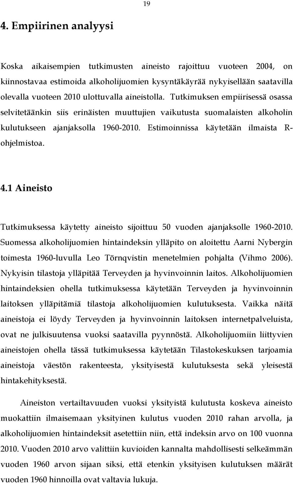 Estimoinnissa käytetään ilmaista R- ohjelmistoa. 4.1 Aineisto Tutkimuksessa käytetty aineisto sijoittuu 50 vuoden ajanjaksolle 1960-2010.