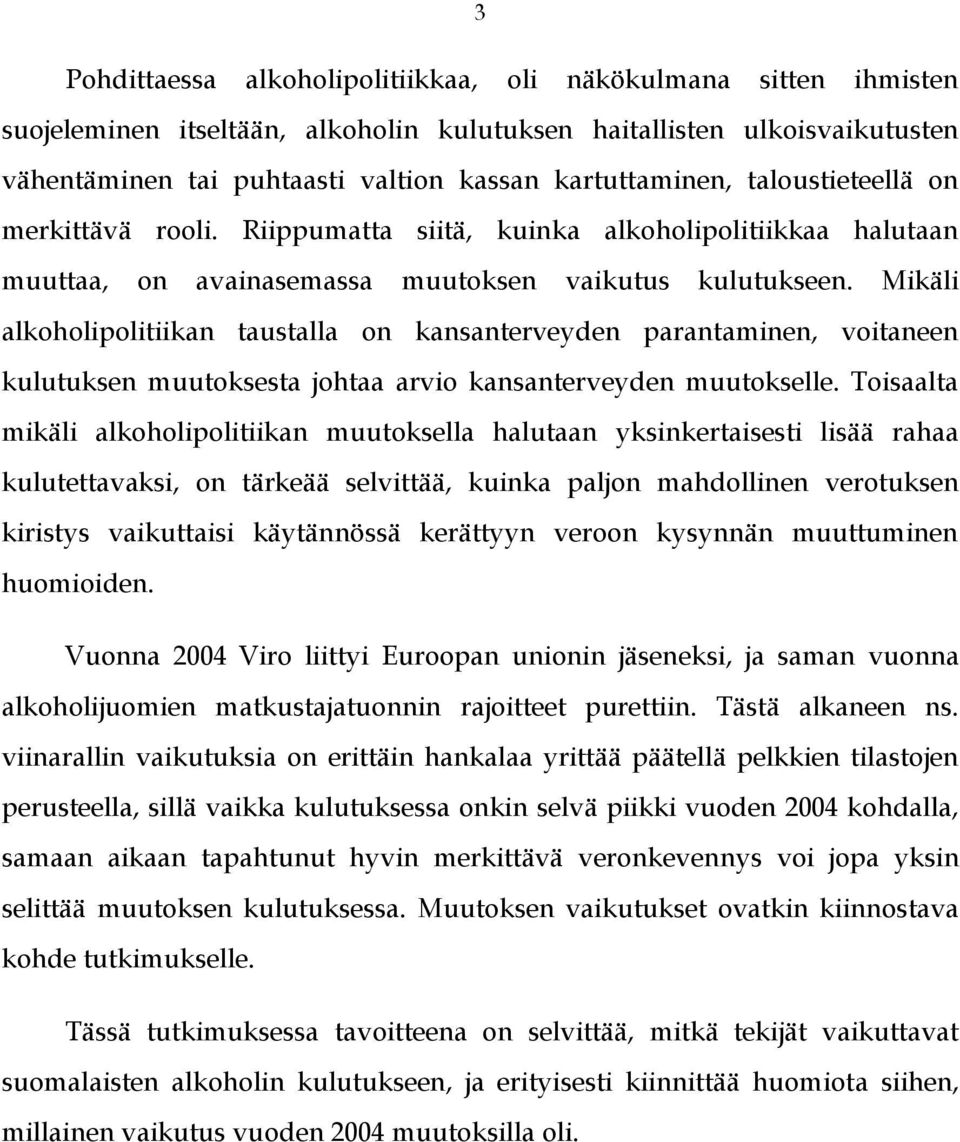 Mikäli alkoholipolitiikan taustalla on kansanterveyden parantaminen, voitaneen kulutuksen muutoksesta johtaa arvio kansanterveyden muutokselle.