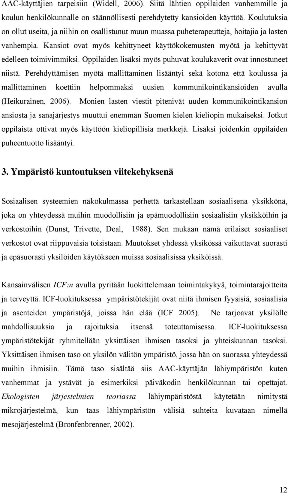 Kansiot ovat myös kehittyneet käyttökokemusten myötä ja kehittyvät edelleen toimivimmiksi. Oppilaiden lisäksi myös puhuvat koulukaverit ovat innostuneet niistä.