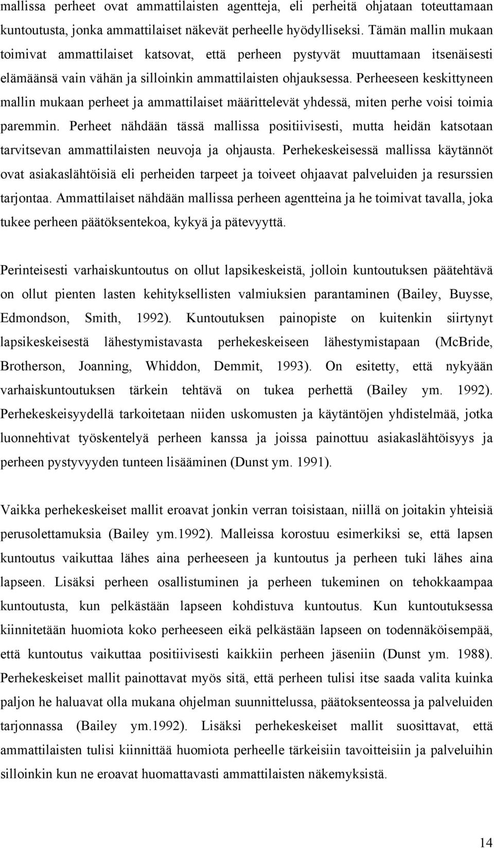 Perheeseen keskittyneen mallin mukaan perheet ja ammattilaiset määrittelevät yhdessä, miten perhe voisi toimia paremmin.