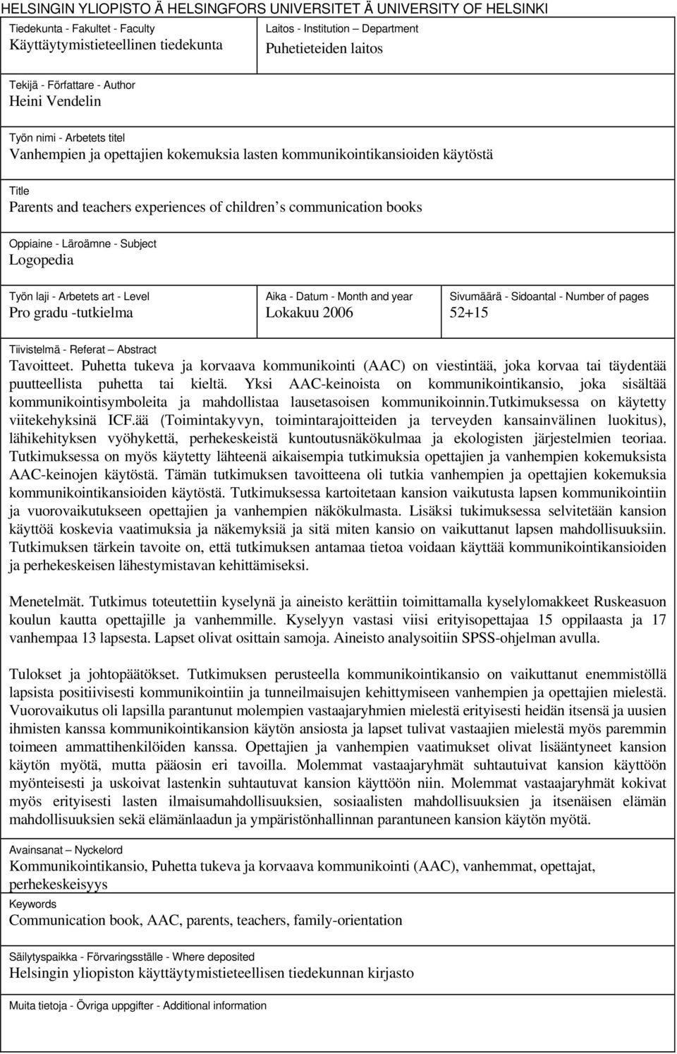 communication books Oppiaine - Läroämne - Subject Logopedia Työn laji - Arbetets art - Level Pro gradu -tutkielma Aika - Datum - Month and year Lokakuu 2006 Sivumäärä - Sidoantal - Number of pages