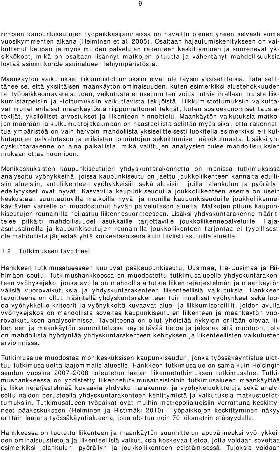 mahdollisuuksia löytää asiointikohde asuinalueen lähiympäristöstä. Maankäytön vaikutukset liikkumistottumuksiin eivät ole täysin yksiselitteisiä.