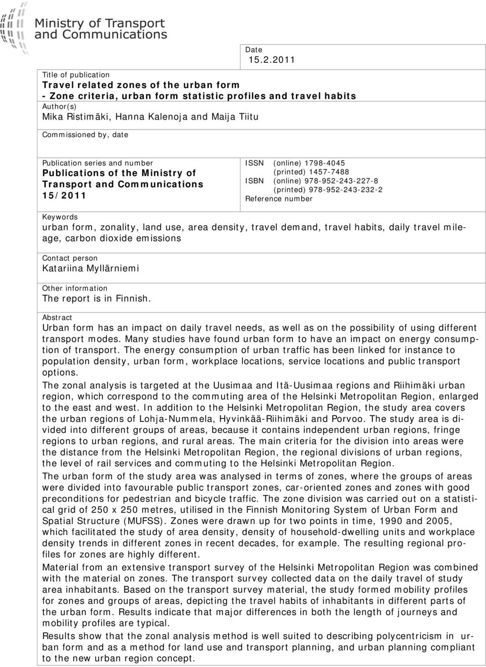 by, date Publication series and number Publications of the Ministry of Transport and Communications 15/2011 ISSN (online) 1798-4045 (printed) 1457-7488 ISBN (online) 978-952-243-227-8 (printed)