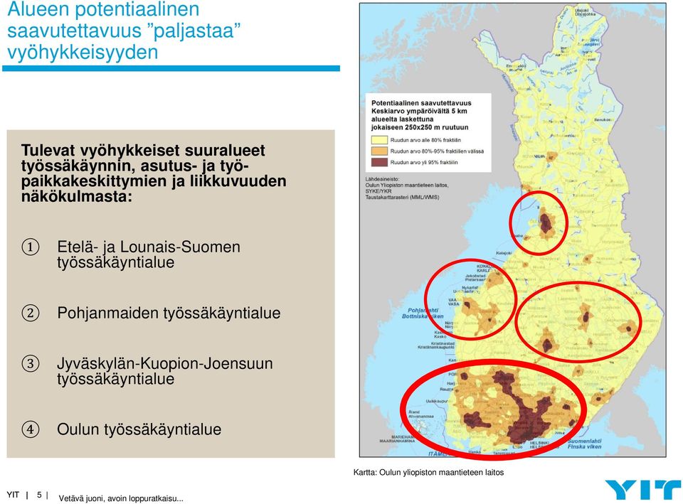 Etelä- ja Lounais-Suomen työssäkäyntialue 2 Pohjanmaiden työssäkäyntialue 3