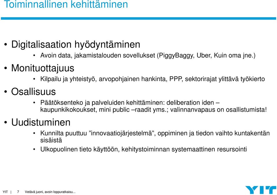 palveluiden kehittäminen: deliberation iden kaupunkikokoukset, mini public raadit yms.; valinnanvapaus on osallistumista!