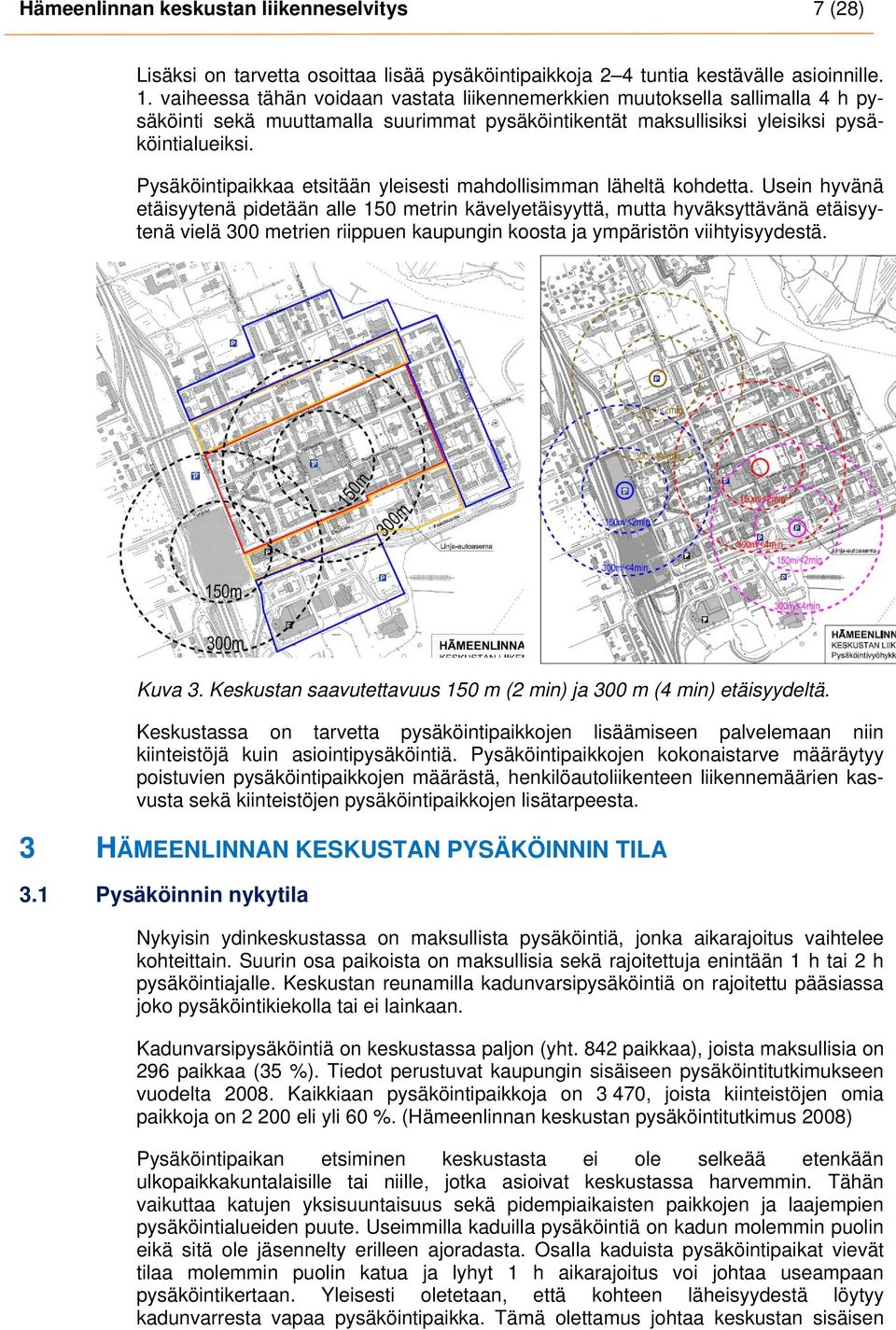 Pysäköintipaikkaa etsitään yleisesti mahdollisimman läheltä kohdetta.