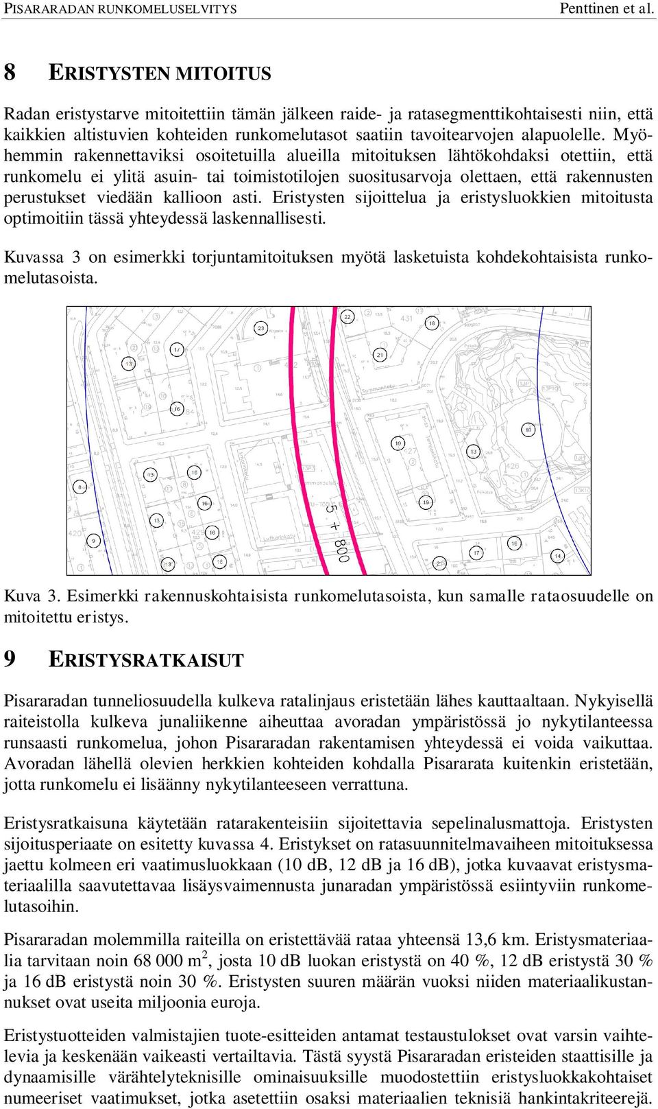 kallioon asti. Eristysten sijoittelua ja eristysluokkien mitoitusta optimoitiin tässä yhteydessä laskennallisesti.