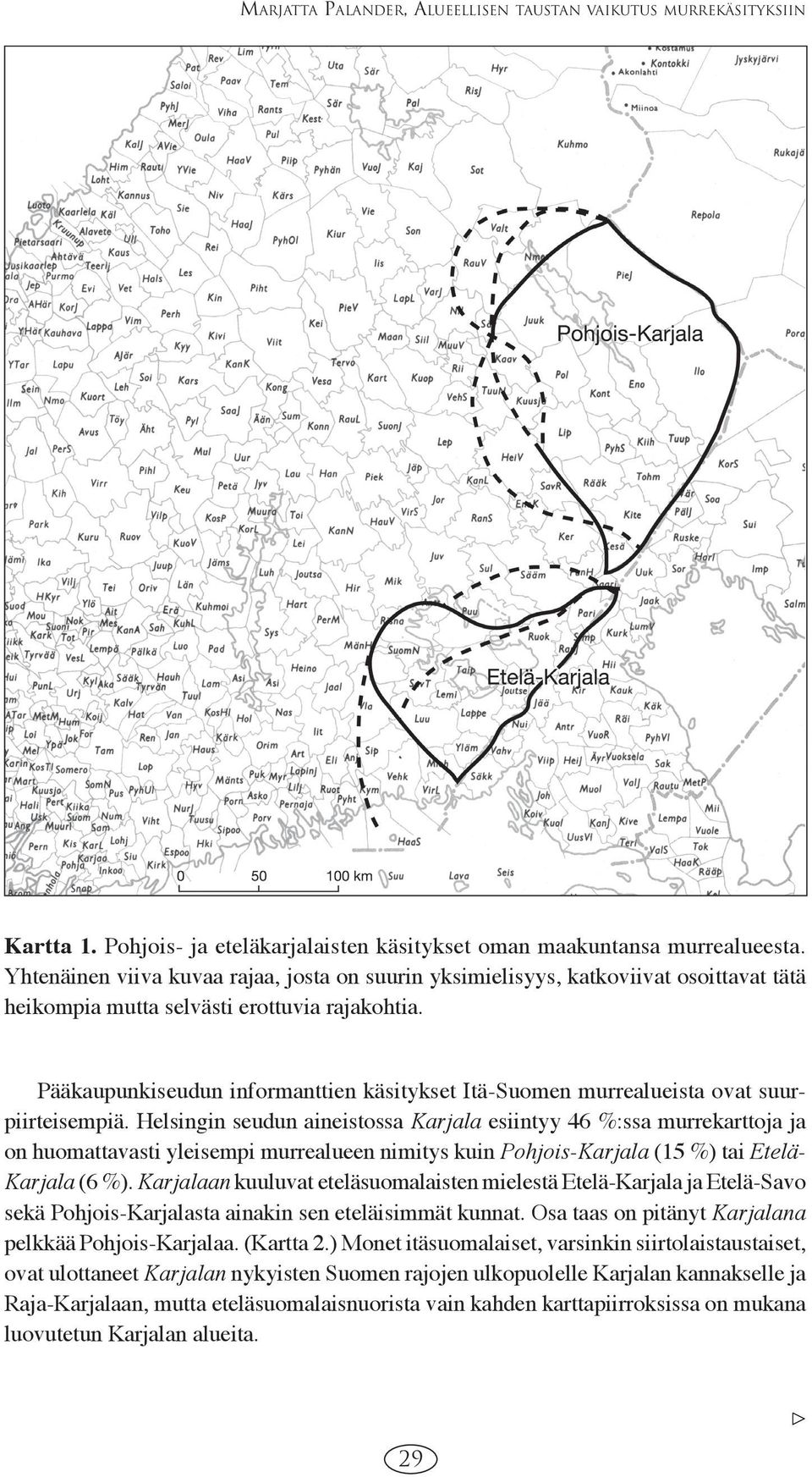 Pääkaupunkiseudun informanttien käsitykset Itä-Suomen murrealueista ovat suurpiirteisempiä.