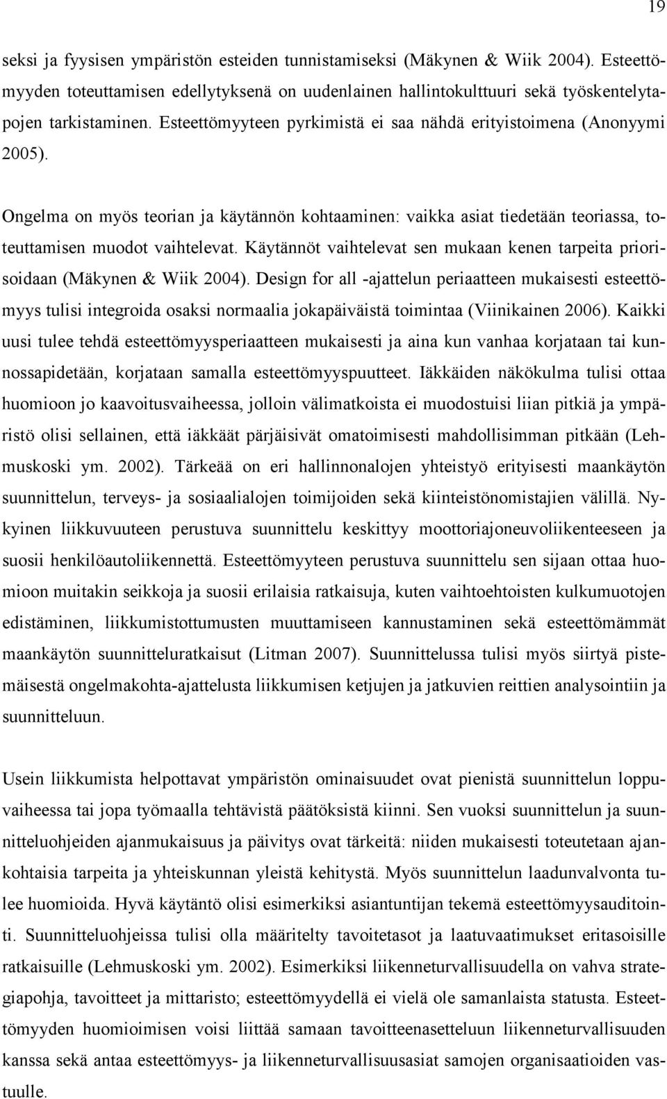 Käytännöt vaihtelevat sen mukaan kenen tarpeita priorisoidaan (Mäkynen & Wiik 2004).