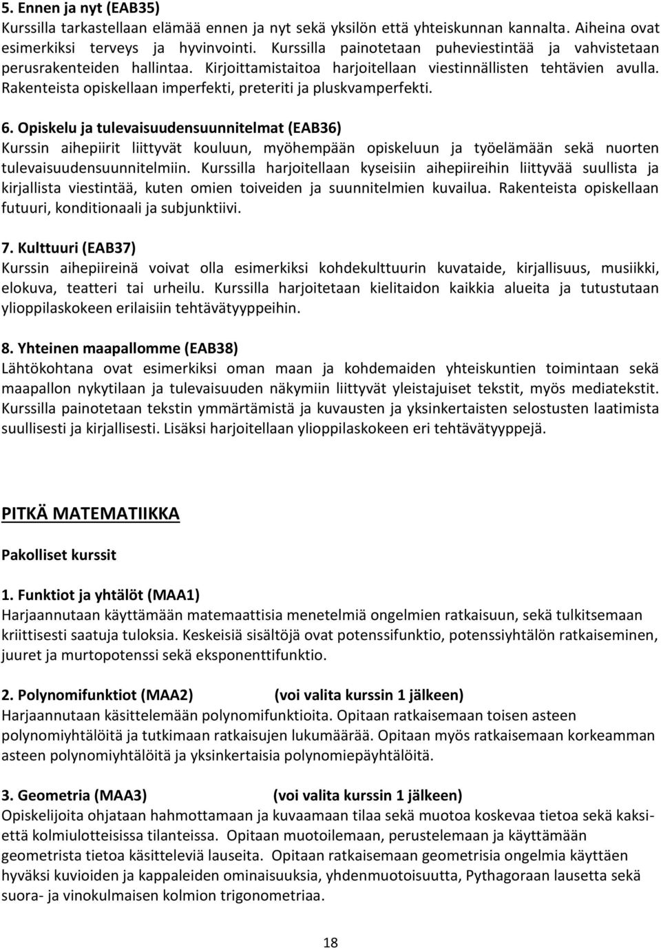 Rakenteista opiskellaan imperfekti, preteriti ja pluskvamperfekti. 6.