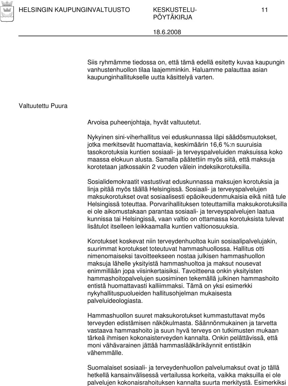 Nykyinen sini-viherhallitus vei eduskunnassa läpi säädösmuutokset, jotka merkitsevät huomattavia, keskimäärin 16,6 %:n suuruisia tasokorotuksia kuntien sosiaali- ja terveyspalveluiden maksuissa koko