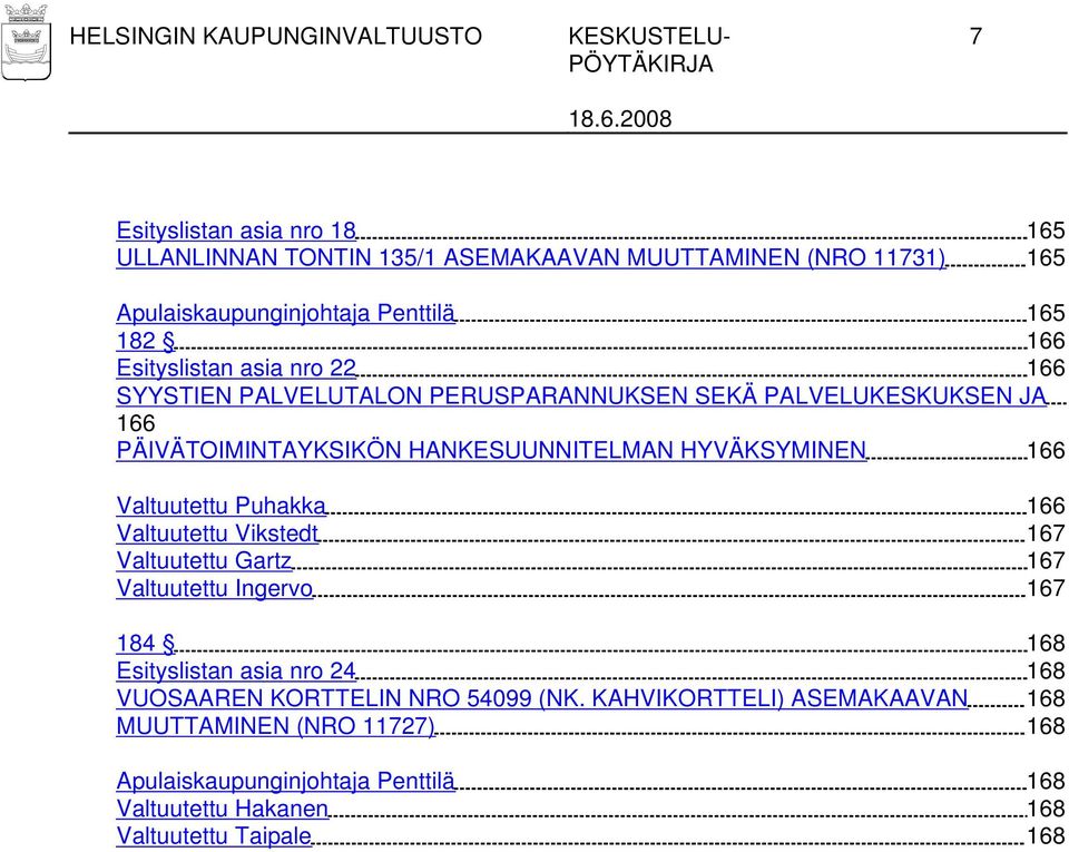 HYVÄKSYMINEN 166 Valtuutettu Puhakka 166 Valtuutettu Vikstedt 167 Valtuutettu Gartz 167 Valtuutettu Ingervo 167 184 168 Esityslistan asia nro 24 168 VUOSAAREN