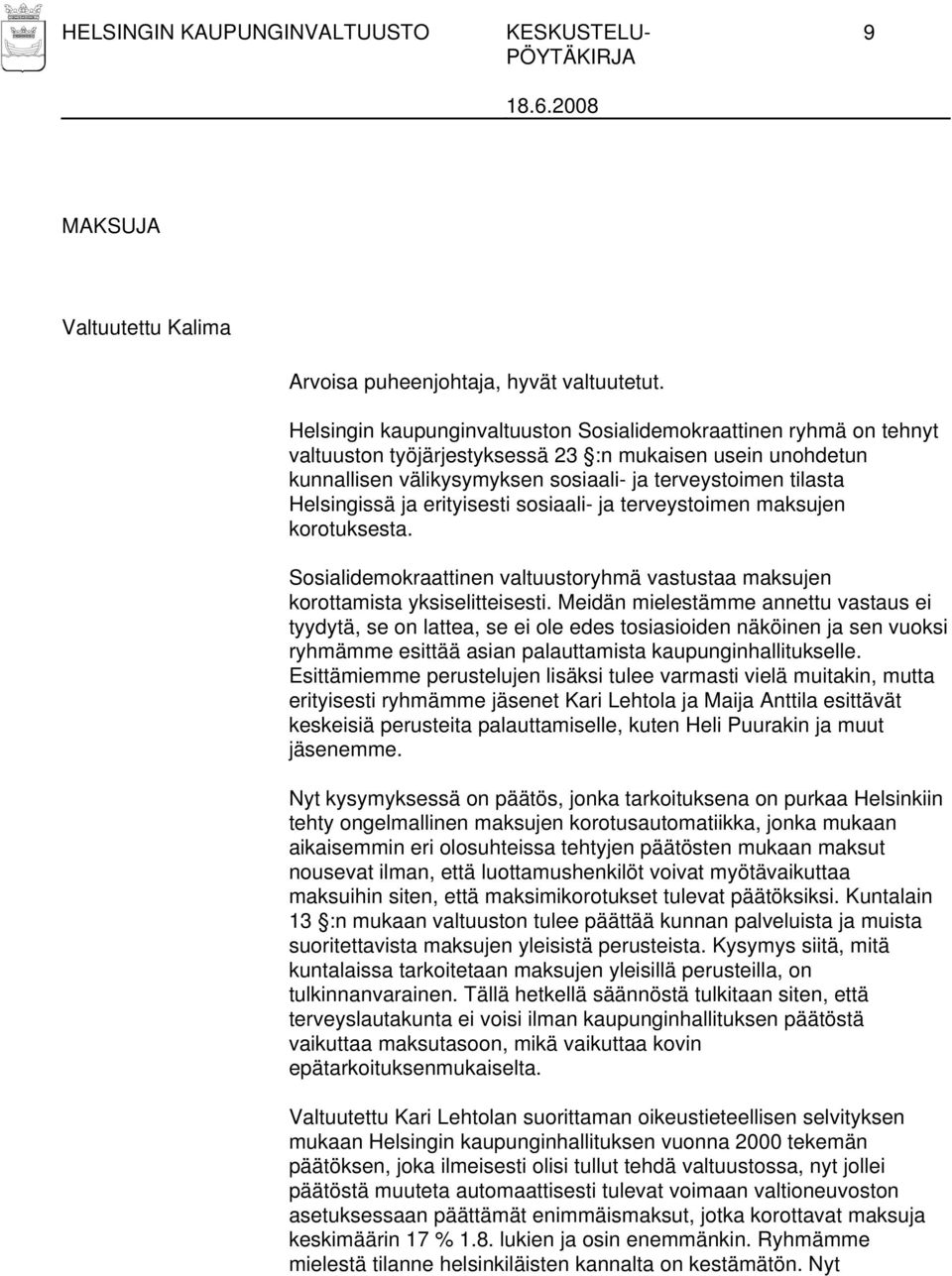 Helsingissä ja erityisesti sosiaali- ja terveystoimen maksujen korotuksesta. Sosialidemokraattinen valtuustoryhmä vastustaa maksujen korottamista yksiselitteisesti.