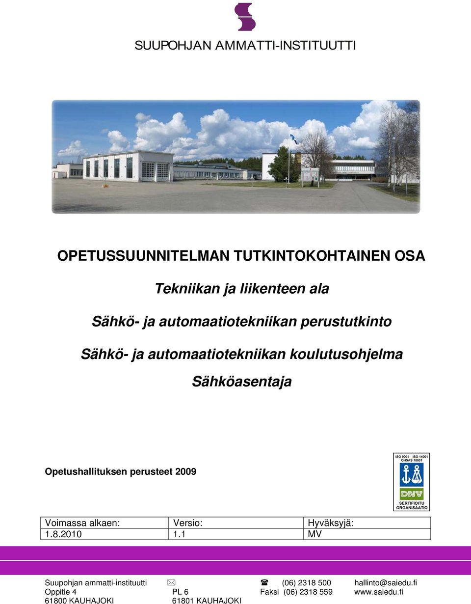 perusteet 2009 Voimassa alkaen: Versio: Hyväksyjä: 1.8.2010 1.