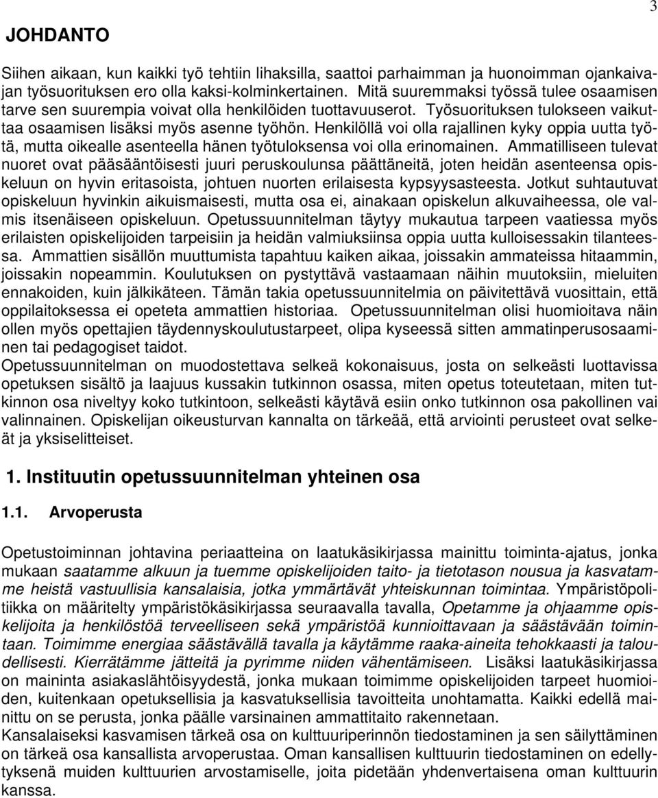 Henkilöllä voi olla rajallinen kyky oppia uutta työtä, mutta oikealle asenteella hänen työtuloksensa voi olla erinomainen.