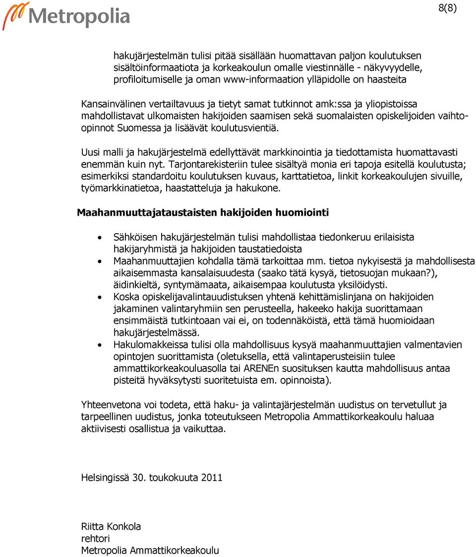 Suomessa ja lisäävät koulutusvientiä. Uusi malli ja hakujärjestelmä edellyttävät markkinointia ja tiedottamista huomattavasti enemmän kuin nyt.