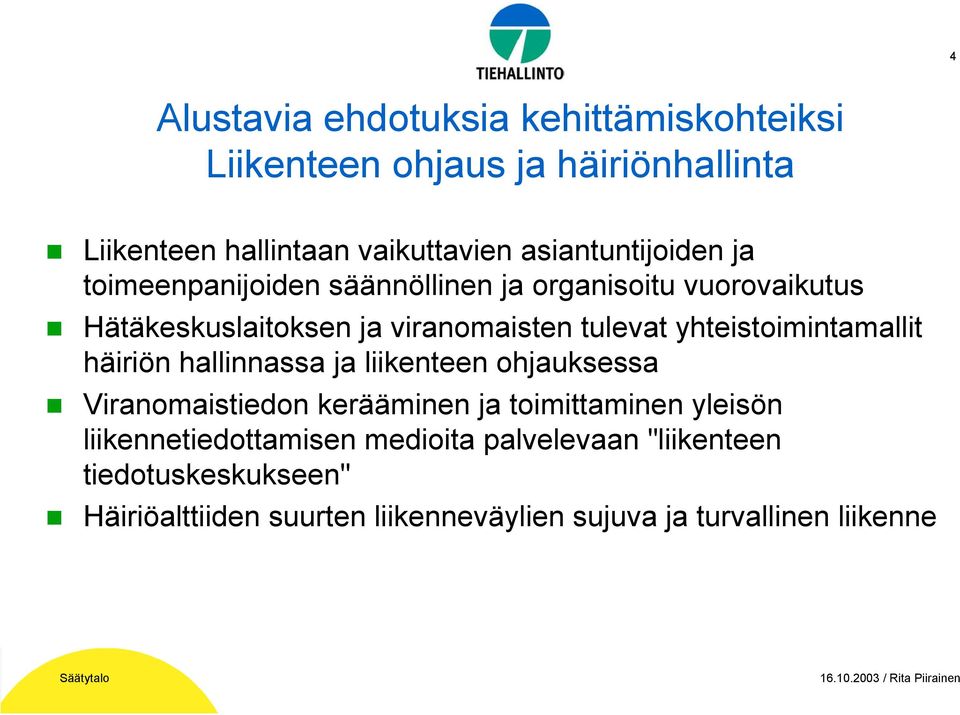 hallinnassa ja liikenteen ohjauksessa Viranomaistiedon kerääminen ja toimittaminen yleisön liikennetiedottamisen