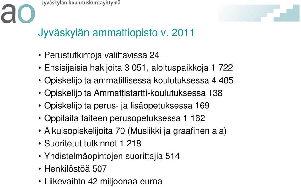 ammatillisessa koulutuksessa 4 485 Opiskelijoita Ammattistartti-koulutuksessa 138 Opiskelijoita perus- ja