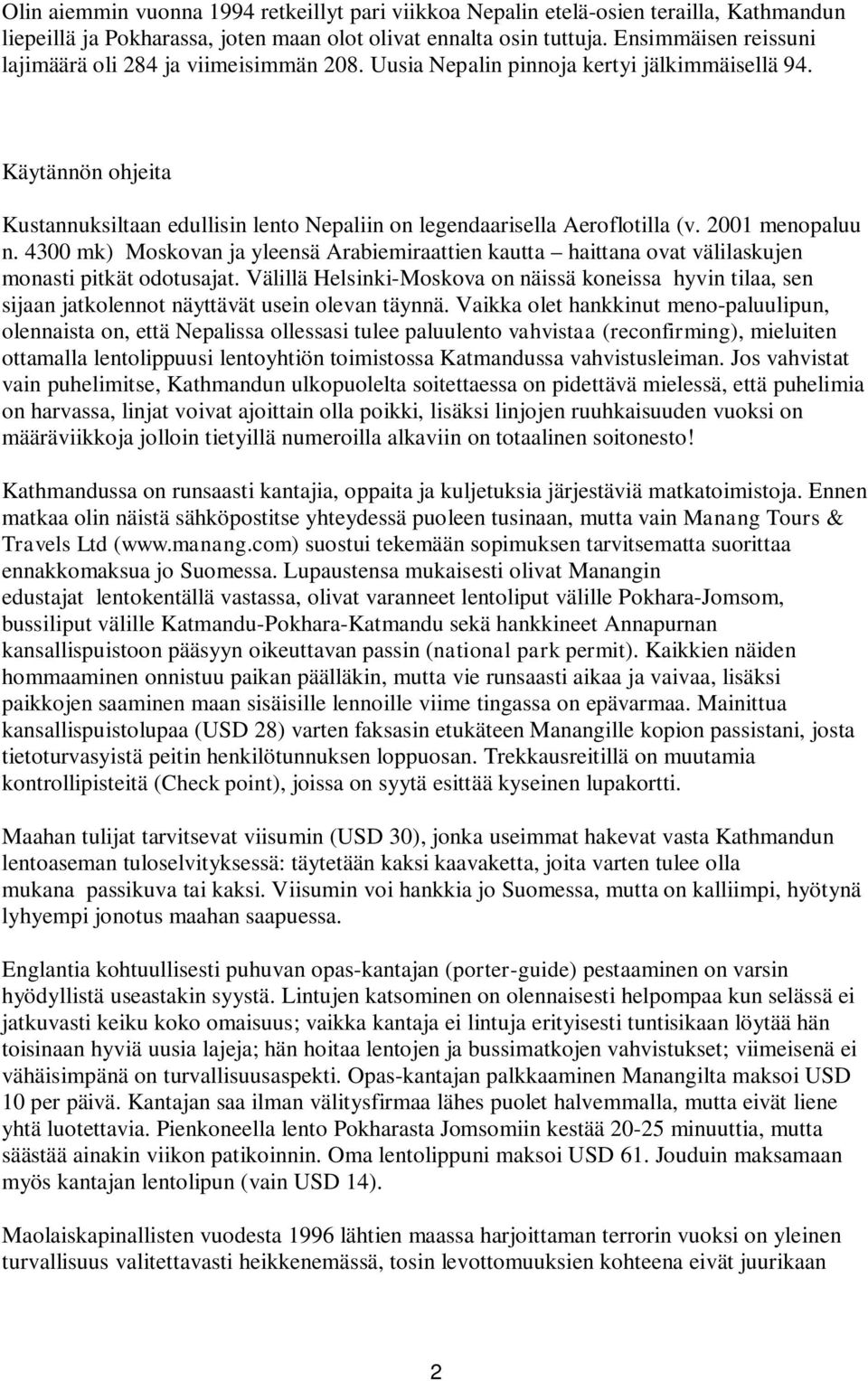 Käytännön ohjeita Kustannuksiltaan edullisin lento Nepaliin on legendaarisella Aeroflotilla (v. 2001 menopaluu n.
