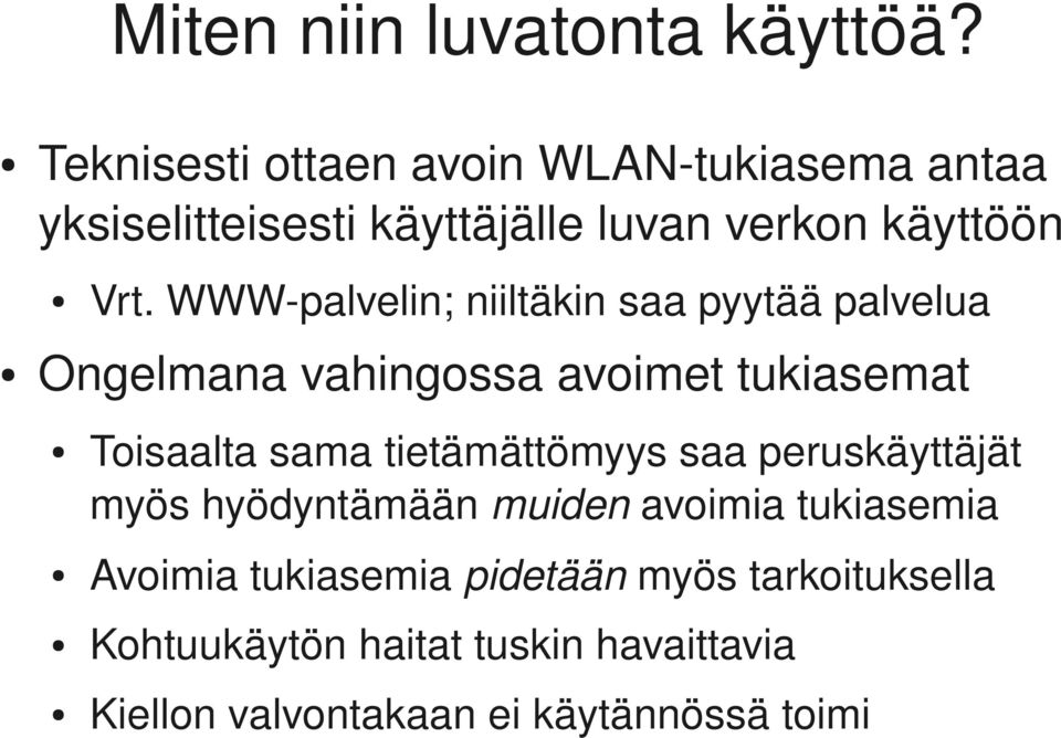 WWW palvelin; niiltäkin saa pyytää palvelua Ongelmana vahingossa avoimet tukiasemat Toisaalta sama