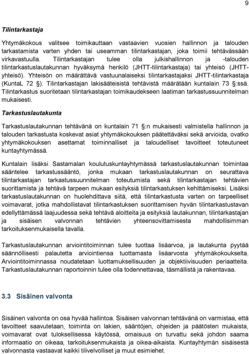 Yhteisön on määrättävä vastuunalaiseksi tilintarkastajaksi JHTT-tilintarkastaja (KuntaL 72 ). Tilintarkastajan lakisääteisistä tehtävistä määrätään kuntalain 73 :ssä.