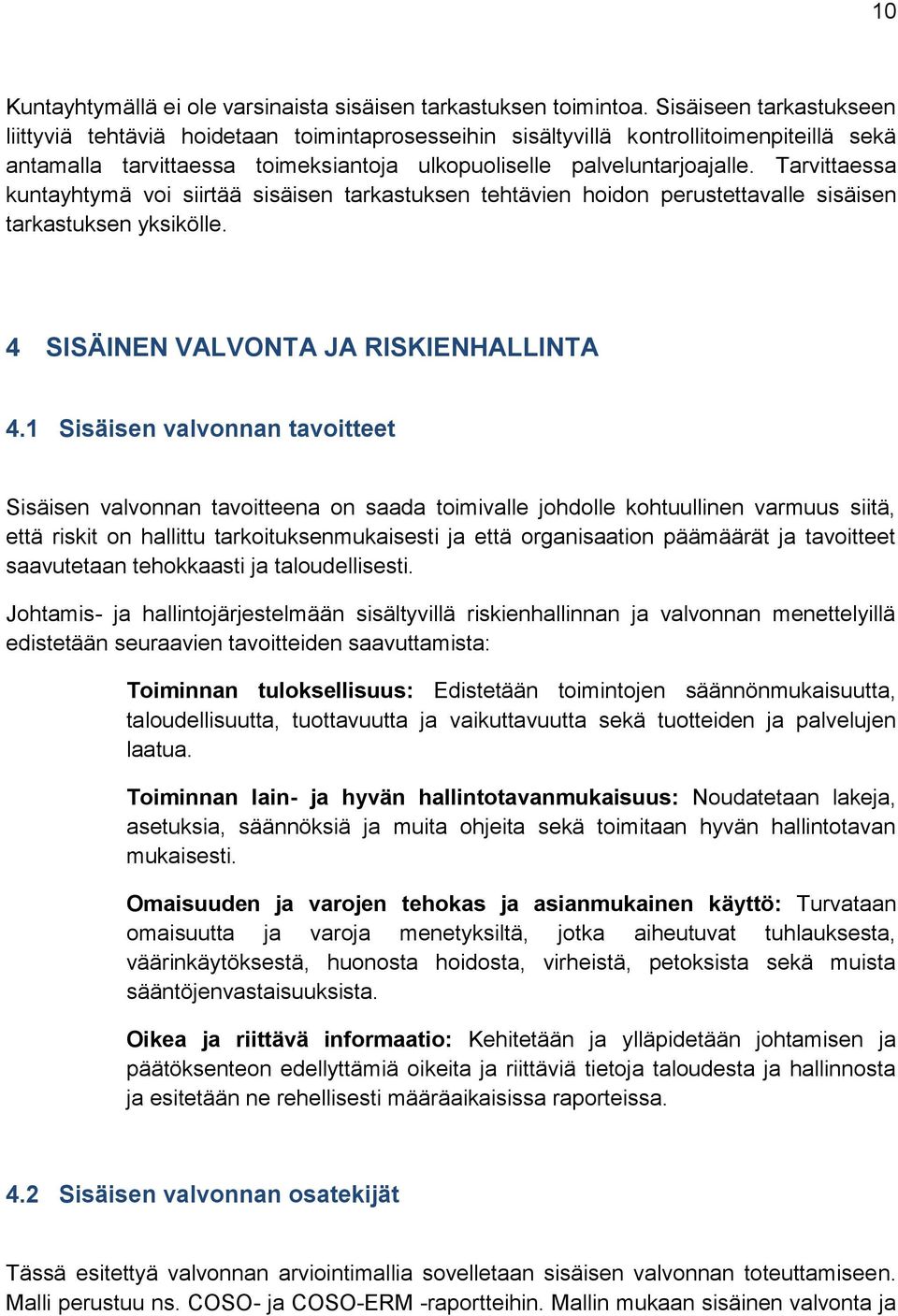 Tarvittaessa kuntayhtymä voi siirtää sisäisen tarkastuksen tehtävien hoidon perustettavalle sisäisen tarkastuksen yksikölle. 4 SISÄINEN VALVONTA JA RISKIENHALLINTA 4.
