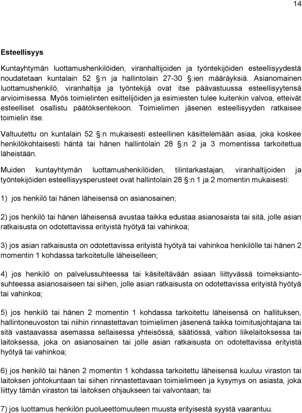 Myös toimielinten esittelijöiden ja esimiesten tulee kuitenkin valvoa, etteivät esteelliset osallistu päätöksentekoon. Toimielimen jäsenen esteellisyyden ratkaisee toimielin itse.