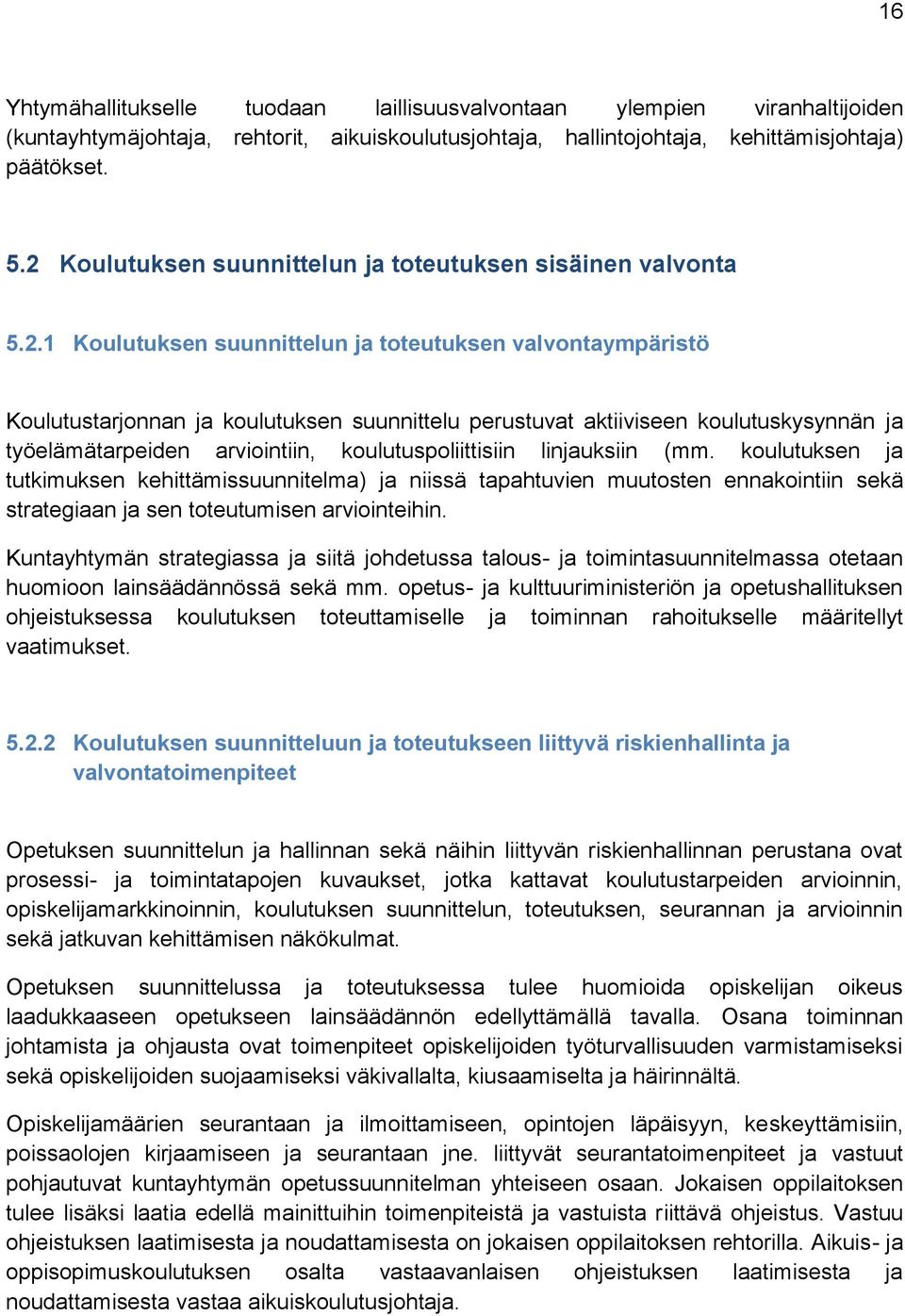 koulutuskysynnän ja työelämätarpeiden arviointiin, koulutuspoliittisiin linjauksiin (mm.