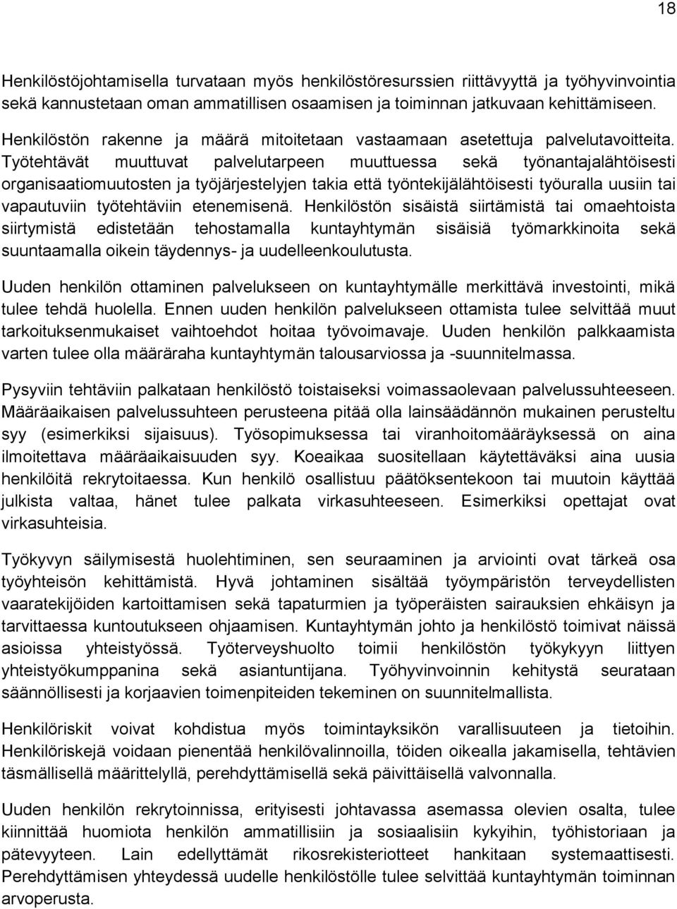 Työtehtävät muuttuvat palvelutarpeen muuttuessa sekä työnantajalähtöisesti organisaatiomuutosten ja työjärjestelyjen takia että työntekijälähtöisesti työuralla uusiin tai vapautuviin työtehtäviin