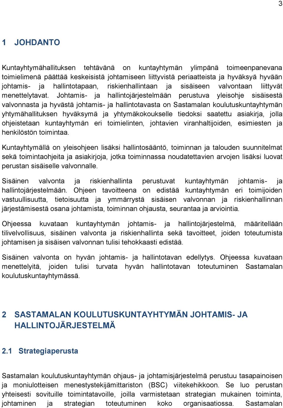 Johtamis- ja hallintojärjestelmään perustuva yleisohje sisäisestä valvonnasta ja hyvästä johtamis- ja hallintotavasta on Sastamalan koulutuskuntayhtymän yhtymähallituksen hyväksymä ja