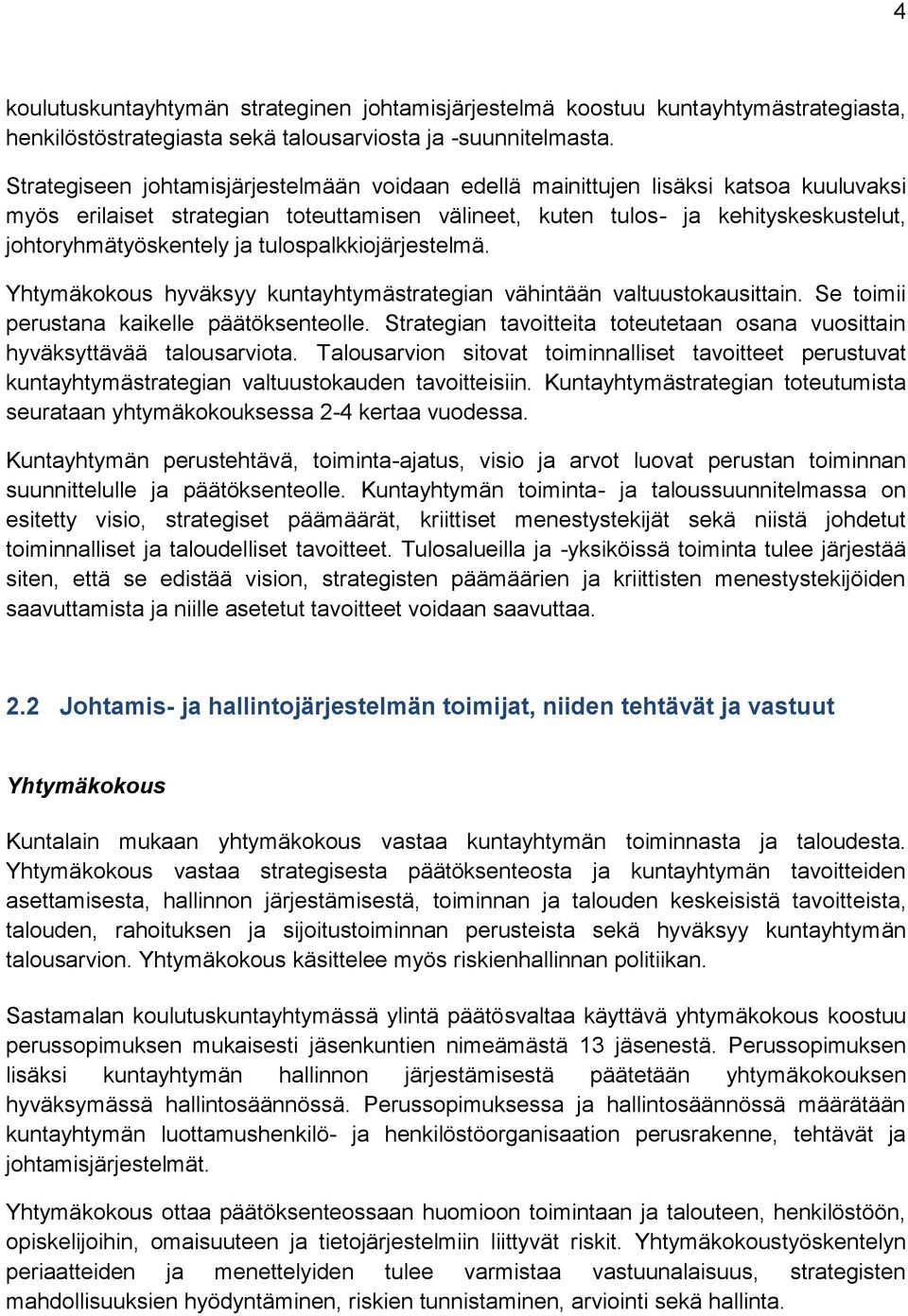 tulospalkkiojärjestelmä. Yhtymäkokous hyväksyy kuntayhtymästrategian vähintään valtuustokausittain. Se toimii perustana kaikelle päätöksenteolle.