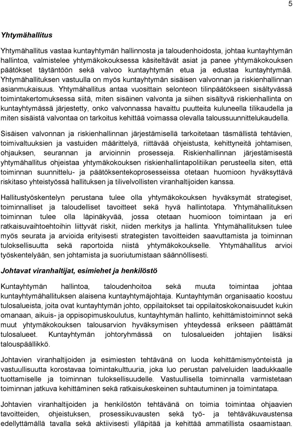 Yhtymähallitus antaa vuosittain selonteon tilinpäätökseen sisältyvässä toimintakertomuksessa siitä, miten sisäinen valvonta ja siihen sisältyvä riskienhallinta on kuntayhtymässä järjestetty, onko