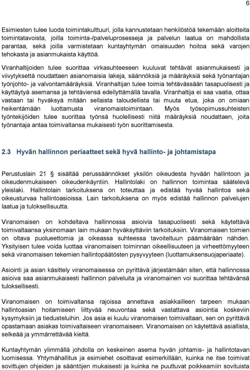 Viranhaltijoiden tulee suorittaa virkasuhteeseen kuuluvat tehtävät asianmukaisesti ja viivytyksettä noudattaen asianomaisia lakeja, säännöksiä ja määräyksiä sekä työnantajan työnjohto- ja