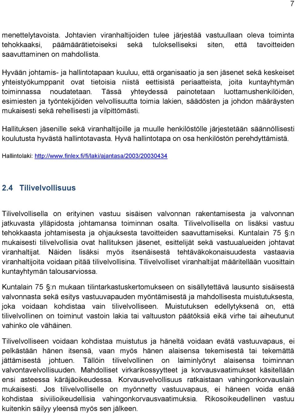 noudatetaan. Tässä yhteydessä painotetaan luottamushenkilöiden, esimiesten ja työntekijöiden velvollisuutta toimia lakien, säädösten ja johdon määräysten mukaisesti sekä rehellisesti ja vilpittömästi.