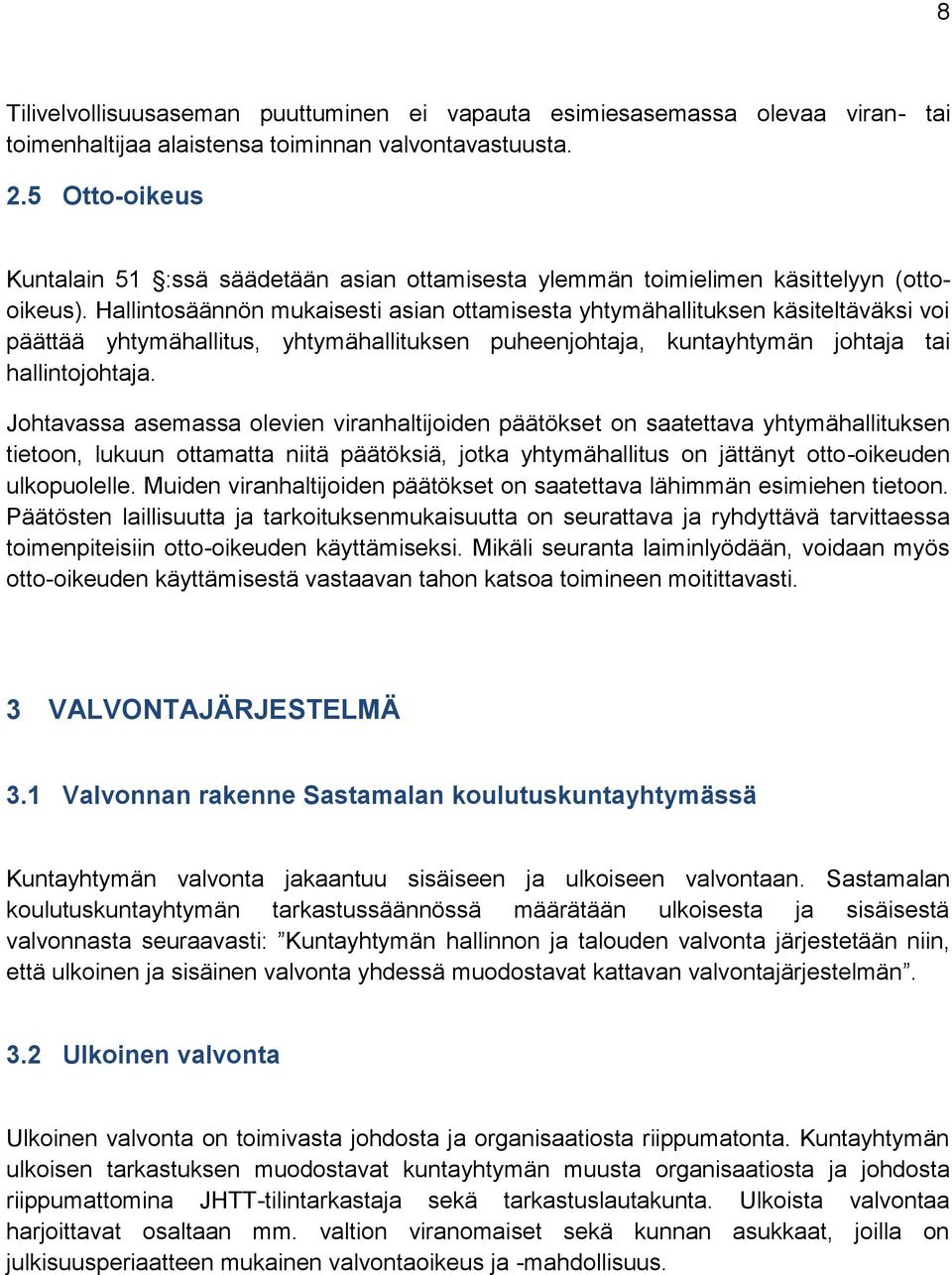 Hallintosäännön mukaisesti asian ottamisesta yhtymähallituksen käsiteltäväksi voi päättää yhtymähallitus, yhtymähallituksen puheenjohtaja, kuntayhtymän johtaja tai hallintojohtaja.