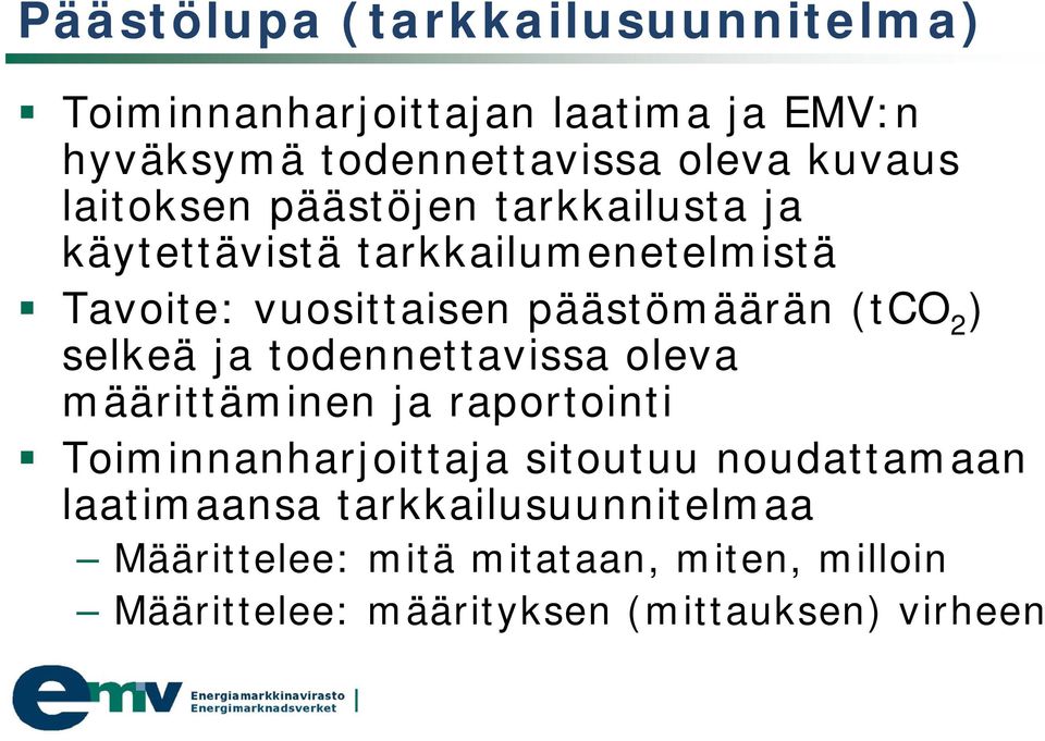 ) selkeä ja todennettavissa oleva määrittäminen ja raportointi Toiminnanharjoittaja sitoutuu noudattamaan