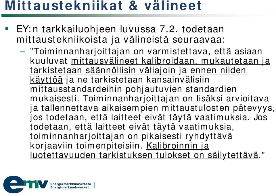 säännöllisin väliajoin ja ennen niiden käyttöä ja ne tarkistetaan kansainvälisiin mittausstandardeihin pohjautuvien standardien mukaisesti.