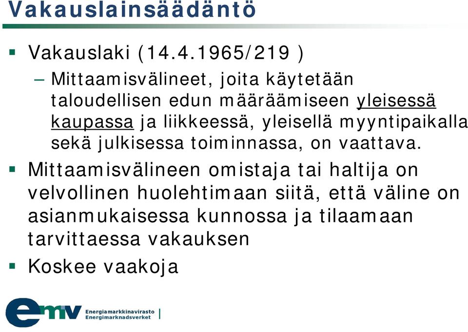 kaupassa ja liikkeessä, yleisellä myyntipaikalla sekä julkisessa toiminnassa, on vaattava.