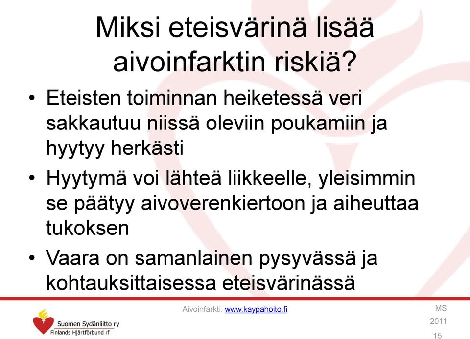 herkästi Hyytymä voi lähteä liikkeelle, yleisimmin se päätyy aivoverenkiertoon ja