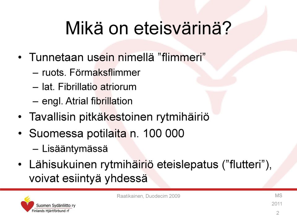 Atrial fibrillation Tavallisin pitkäkestoinen rytmihäiriö Suomessa potilaita n.