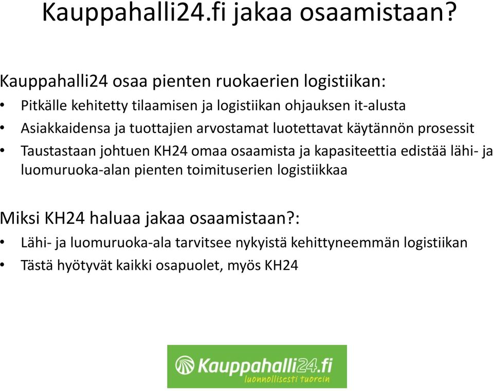 Asiakkaidensa ja tuottajien arvostamat luotettavat käytännön prosessit Taustastaan johtuen KH24 omaa osaamista ja