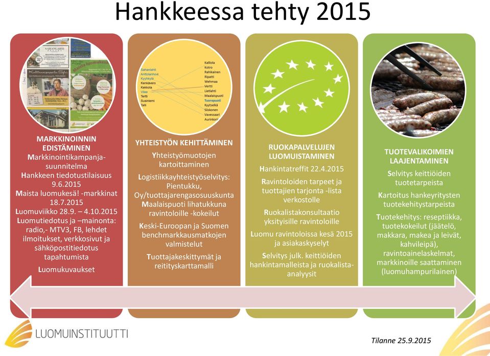 Logistiikkayhteistyöselvitys: Pientukku, Oy/tuottajarengasosuuskunta Maalaispuoti lihatukkuna ravintoloille -kokeilut Keski-Euroopan ja Suomen benchmarkkausmatkojen valmistelut Tuottajakeskittymät ja