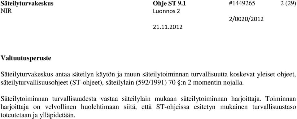 koskevat yleiset ohjeet, säteilyturvallisuusohjeet (ST-ohjeet), säteilylain (592/1991) 70 :n 2 momentin nojalla.