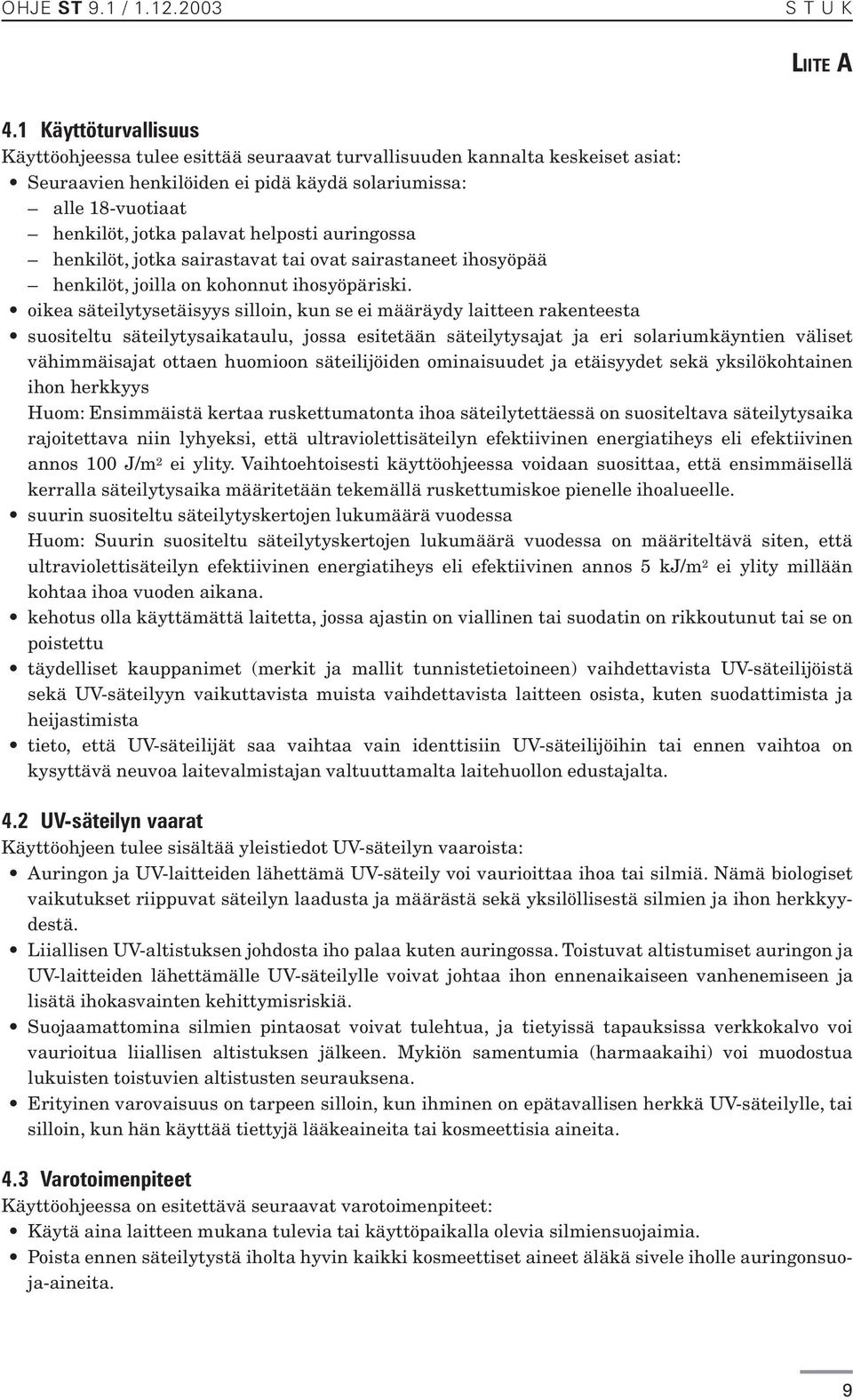 helposti auringossa henkilöt, jotka sairastavat tai ovat sairastaneet ihosyöpää henkilöt, joilla on kohonnut ihosyöpäriski.