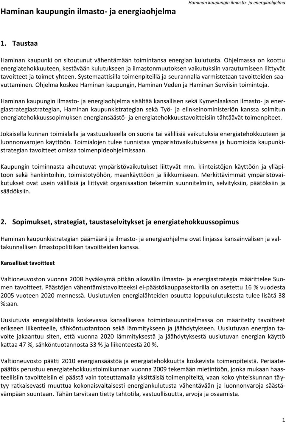 Systemaattisilla toimenpiteillä ja seurannalla varmistetaan tavoitteiden saavuttaminen. Ohjelma koskee Haminan kaupungin, Haminan Veden ja Haminan Serviisin toimintoja.