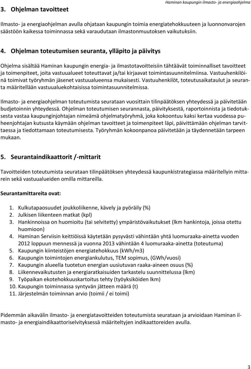 Ohjelman toteutumisen seuranta, ylläpito ja päivitys Ohjelma sisältää Haminan kaupungin energia- ja ilmastotavoitteisiin tähtäävät toiminnalliset tavoitteet ja toimenpiteet, joita vastuualueet