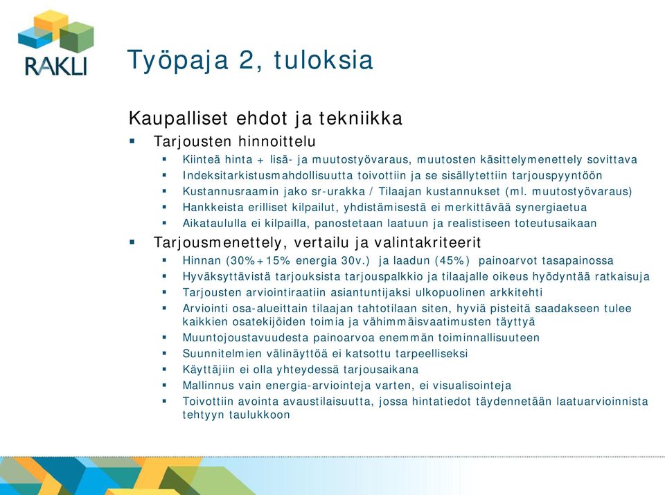 muutostyövaraus) Hankkeista erilliset kilpailut, yhdistämisestä ei merkittävää synergiaetua Aikataululla ei kilpailla, panostetaan laatuun ja realistiseen toteutusaikaan Tarjousmenettely, vertailu ja