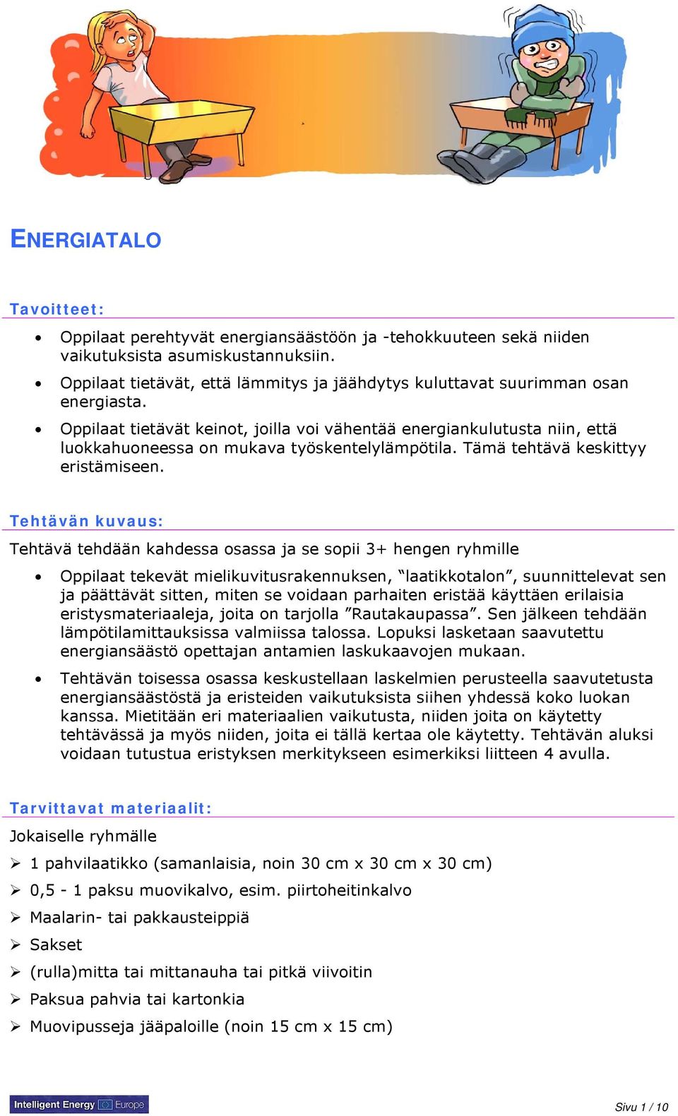 Oppilaat tietävät keinot, joilla voi vähentää energiankulutusta niin, että luokkahuoneessa on mukava työskentelylämpötila. Tämä tehtävä keskittyy eristämiseen.