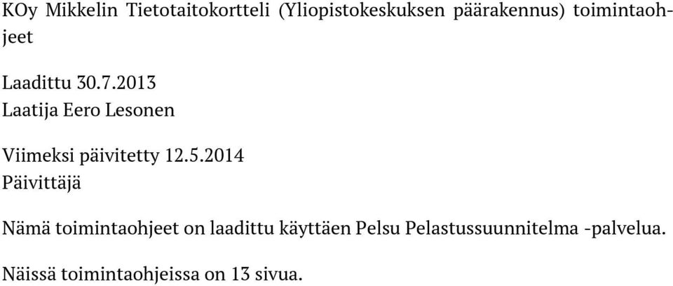 2014 Päivittäjä Nämä toimintaohjeet on laadittu